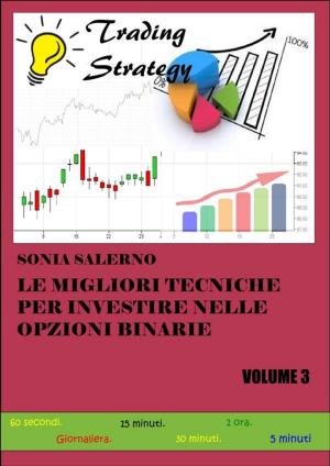 Cover of the book Le migliori tecniche per investire nelle opzioni binarie. Volume 3 by Alessandro Garau, Antonella Iannò, Vincenzo Cosenza