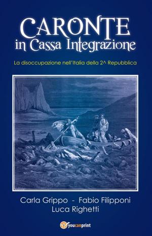 Cover of the book Caronte in Cassa Integrazione. La disoccupazione nell'Italia della 2^ Repubblica by Staff Youcanprint