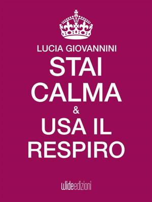 Cover of the book Stai calma e usa il respiro by Lucia Giovannini
