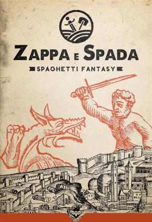 Cover of the book Zappa & Spada - Spaghetti Fantasy by Danilo Arona, Cristina Astori, Mauro Boselli, Maurizio Cometto, Davide Mana, Luigi Musolino, Samuel Marolla, Gianfranco Nerozzi, Claudio Vergnani