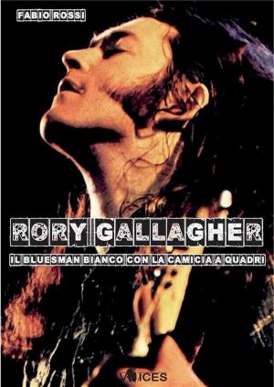 Cover of the book Rory Gallagher. Il bluesman bianco con la camicia a quadri by Episch Porzioni