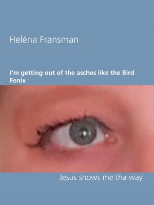 Cover of the book I'm getting out of the asches like the Bird Fenix by Jeanne-Marie Delly