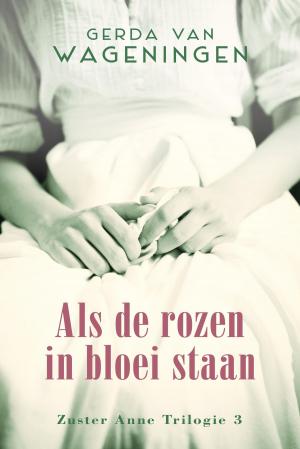 Cover of the book Als de rozen in bloei staan by Anne West