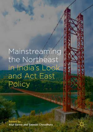 Cover of the book Mainstreaming the Northeast in India’s Look and Act East Policy by Yucheng Dong, Jiuping Xu