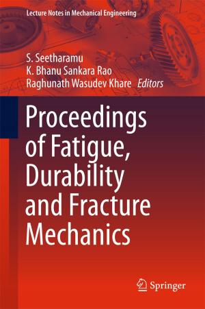 Cover of the book Proceedings of Fatigue, Durability and Fracture Mechanics by H. P. Patra, Shyamal Kumar Adhikari, Subrata Kunar