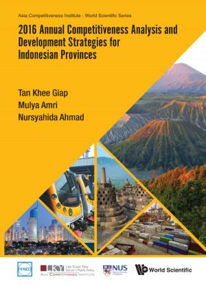 Cover of the book 2016 Annual Competitiveness Analysis and Development Strategies for Indonesian Provinces by Gillian Su-Wen Khew