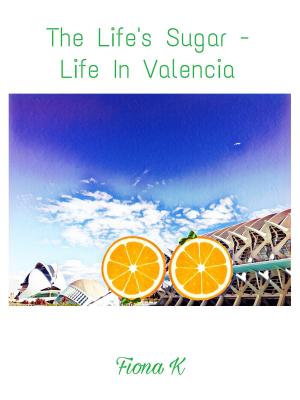 Book cover of The Life's Sugar - Life In Valencia