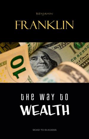 Book cover of The Way to Wealth: Ben Franklin on Money and Success