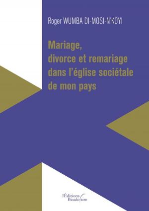 Cover of the book Mariage, divorce et remariage dans l'église sociétale de mon pays by Philippe DARNAULT