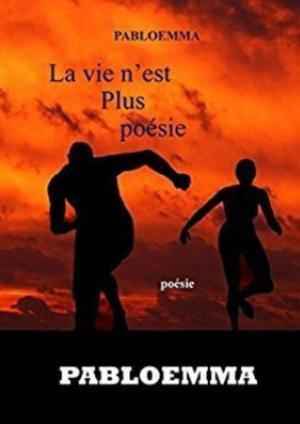 Cover of the book La vie n'est plus poésie by Gabriel C Vallejo Rivard, Marie C Vallejo Rivard