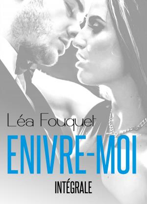 Cover of the book Enivre-moi - Intégrale by Anna Bel