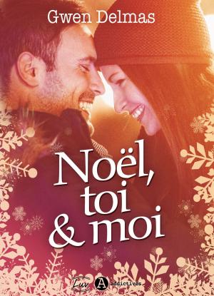 Cover of the book Noël, toi et moi by Gwen Delmas