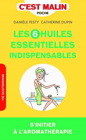Cover of the book Les 6 huiles essentielles indispensables, c'est malin by Noémie d'Esclaibes, Sylvie d'Esclaibes
