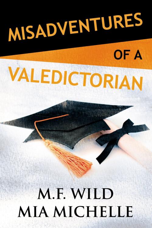 Cover of the book Misadventures of a Valedictorian by M.F. Wild, Mia Michelle, Waterhouse Press