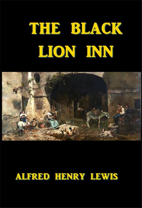 Cover of the book The Black Lion Inn by Alfred Henry Lewis, Green Bird Press