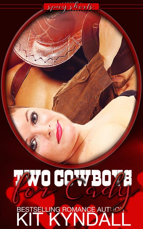 Cover of the book Two Cowboys For Cady by Kit Kyndall, Amourisa Press