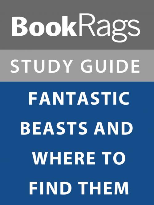 Cover of the book Summary & Study Guide: Fantastic Beasts and Where to Find Them by BookRags, BookRags