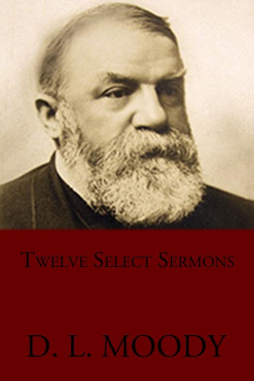 Cover of the book Twelve Select Sermons by D. L. Moody, CrossReach Publications
