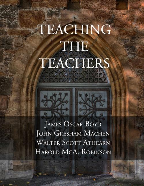 Cover of the book Teaching the Teachers by James Oscar Boyd, John Gresham Machen, Walter Scott Athearn, Harold McA. Robinson, CrossReach Publications