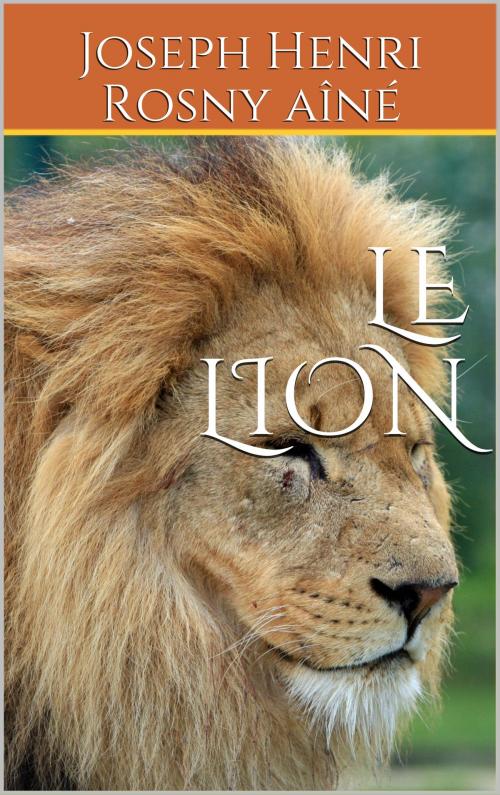 Cover of the book Le Lion by Joseph Henri ROSNY Aîné, er