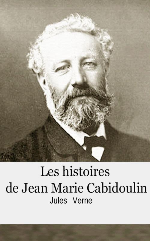 Cover of the book Les histoires de Jean-Marie Cabidoulin by Jules Verne, Jules Verne