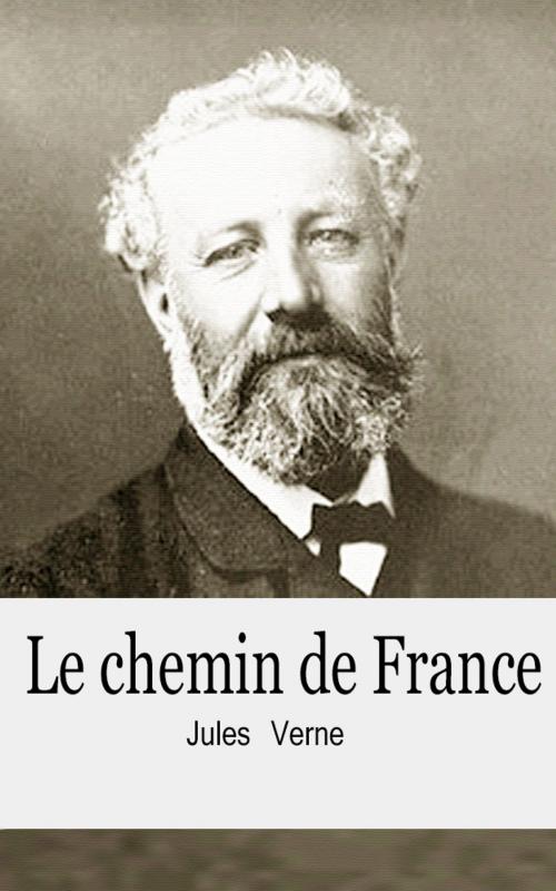 Cover of the book Le chemin de France by Jules Verne, Jules Verne