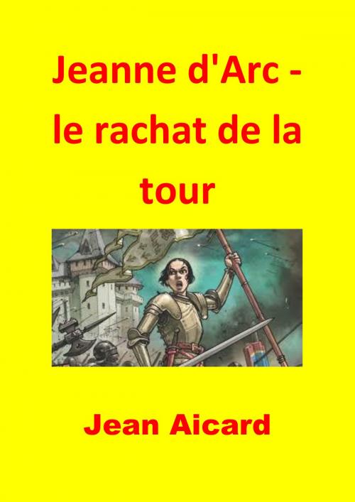 Cover of the book Jeanne d'Arc - le rachat de la tour by Jean Aicard, JBR