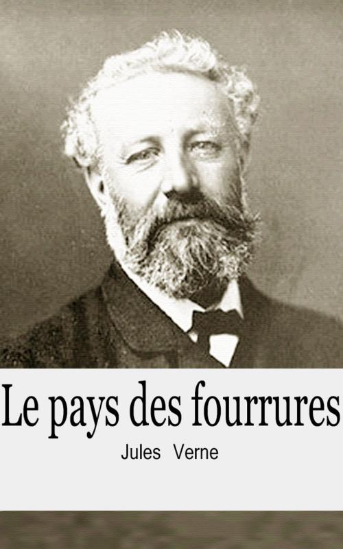 Cover of the book Le pays des fourrures by Jules Verne, Jules Verne