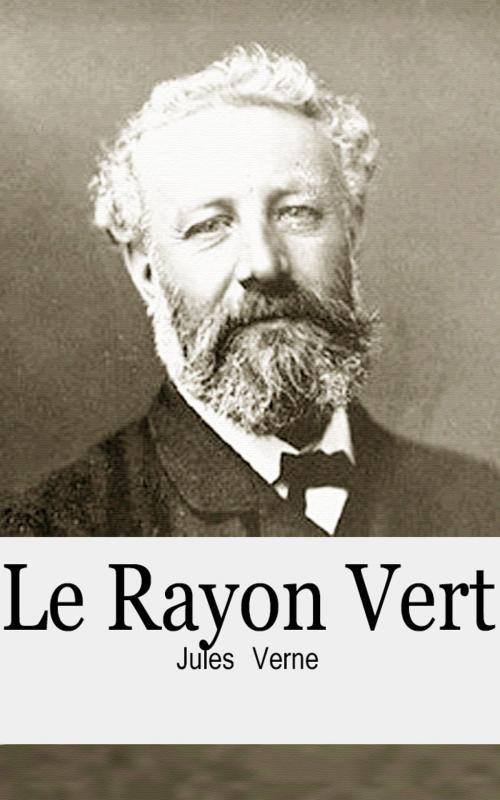 Cover of the book Le Rayon-Vert by Jules Verne, Jules Verne