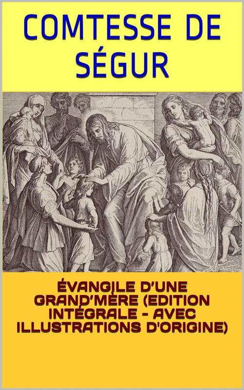 Cover of the book Évangile d’une grand’mère (Edition intégrale - Avec illustrations d'origine) by Comtesse de Ségur, PRB