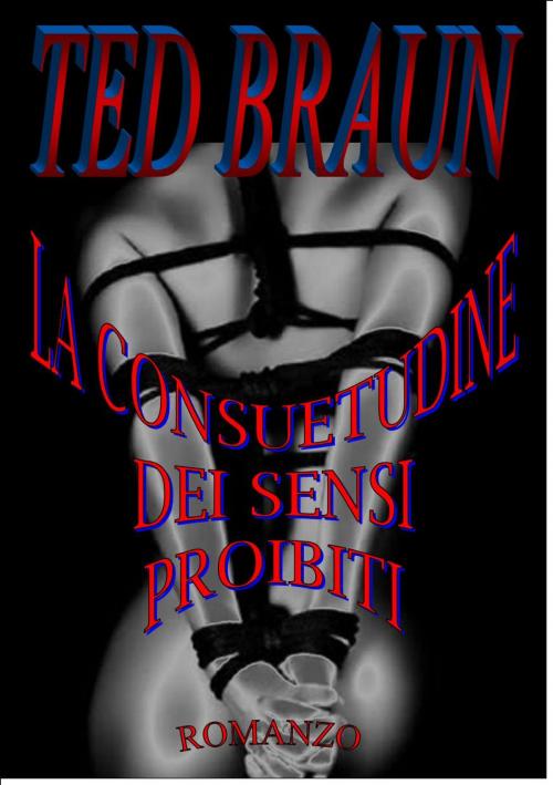 Cover of the book LA CONSUETUDINE DEI SENSI PROIBITI by TED BRAUN, MONDADORI STORE