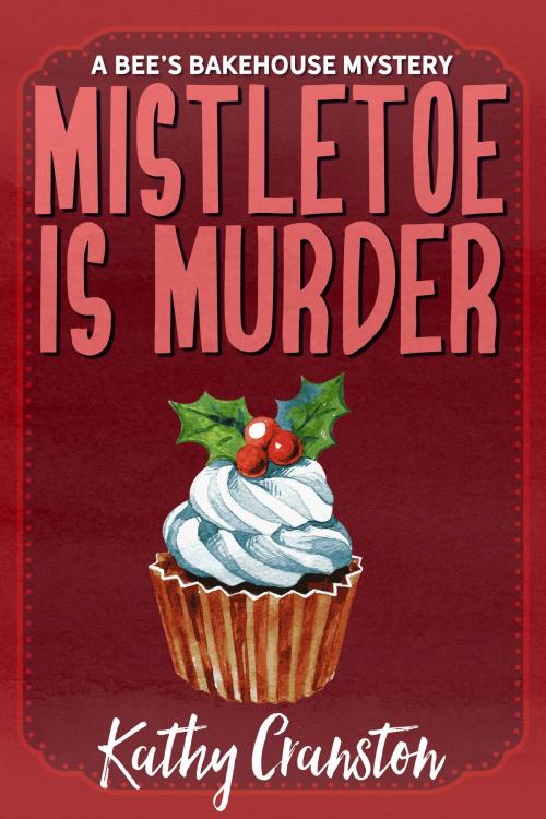 Cover of the book Mistletoe is Murder by Kathy Cranston, Kathy Cranston