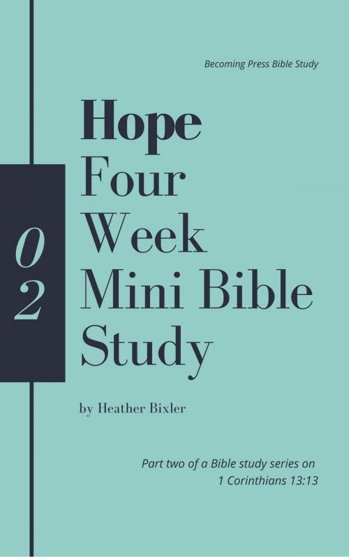 Cover of the book Hope - Four Week Mini Bible Study by Heather Bixler, Becoming Press LLC