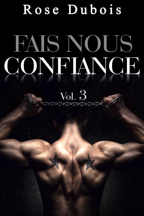 Cover of the book Fais Nous Confiance (Livre 3) by Rose Dubois, Rose Dubois