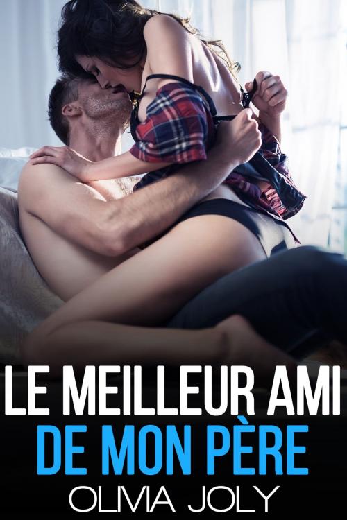 Cover of the book Le Meilleur Ami De Mon Père by Olivia Joly, Olivia Joly