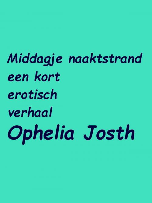 Cover of the book Middagje naaktstrand by Ophelia Josth, Ophelia Josth