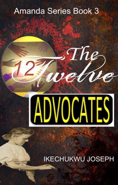 Cover of the book The Twelve Advocates by Ikechukwu Joseph, Ikechukwu Joseph