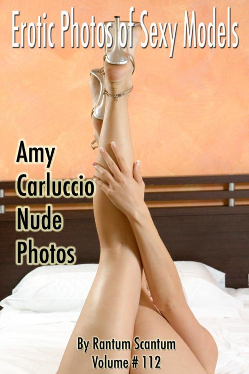 Cover of the book EPSM Volume 112, Amy Carluccio Nude Photos. by Rantum Scantum, Peter King Publishing