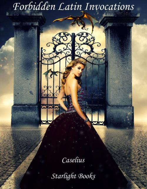 Cover of the book Forbidden Latin Invocations by Caselius, Starlight Books