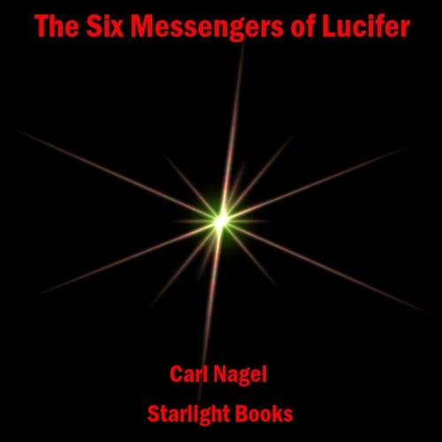 Cover of the book The Six Messengers of Lucifer by Carl Nagel, Starlight Books