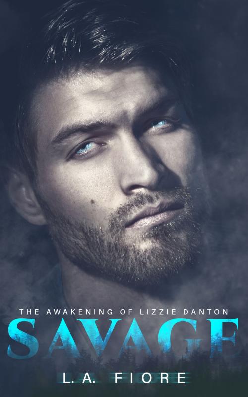 Cover of the book Savage: The Awakening of Lizzie Danton by L.A. Fiore, L.A. Fiore