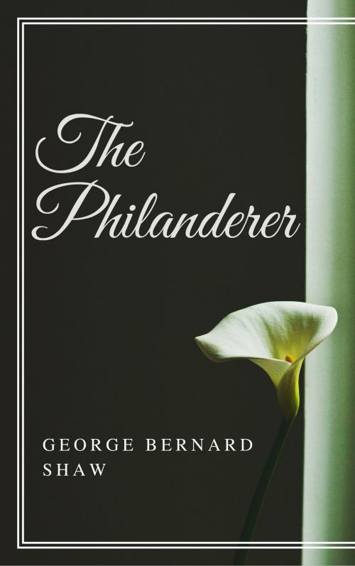 Cover of the book The Philanderer (Annotated) by George Bernard Shaw, Consumer Oriented Ebooks Publisher