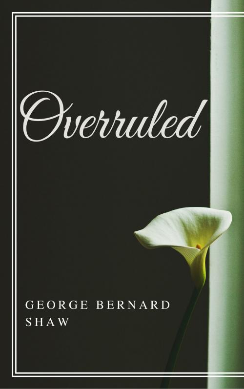 Cover of the book Overruled (Annotated) by George Bernard Shaw, Consumer Oriented Ebooks Publisher