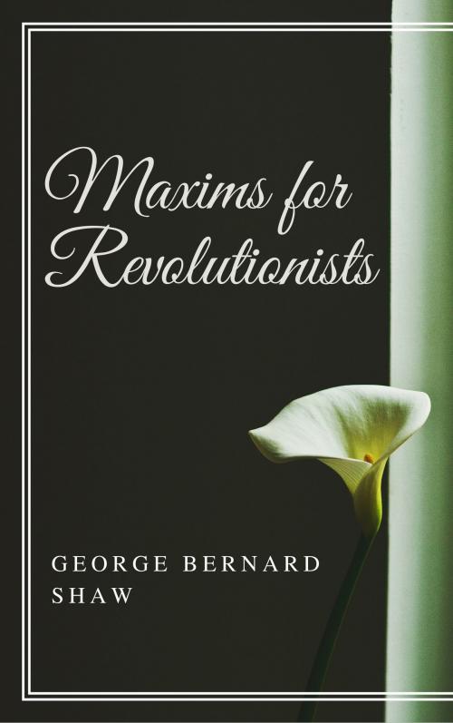 Cover of the book Maxims for Revolutionists (Annotated) by George Bernard Shaw, Consumer Oriented Ebooks Publisher
