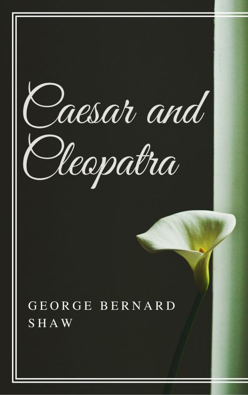 Cover of the book Caesar and Cleopatra (Annotated) by George Bernard Shaw, Consumer Oriented Ebooks Publisher