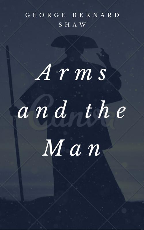 Cover of the book Arms and the Man (Annotated) by George Bernard Shaw, Consumer Oriented Ebooks Publisher