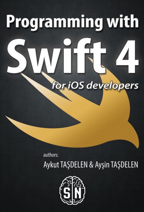 Cover of the book Programming with Swift4 by Aykut Taşdelen, Ayşin Taşdelen, SiberNext