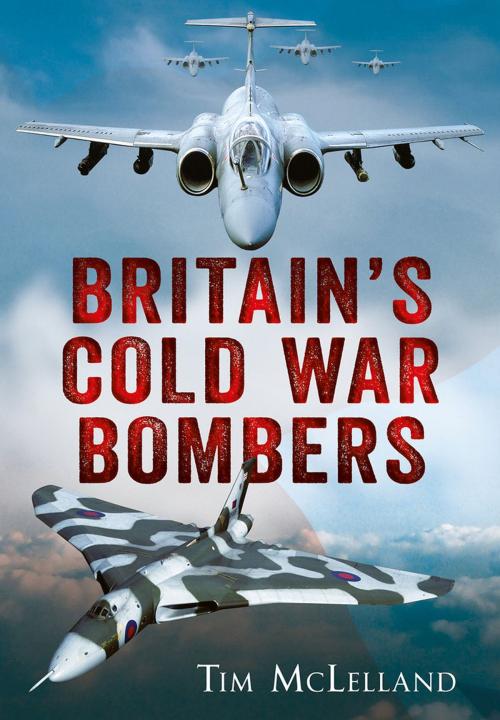 Cover of the book Britain’s Cold War Bombers by Tim McLelland, Fonthill Media