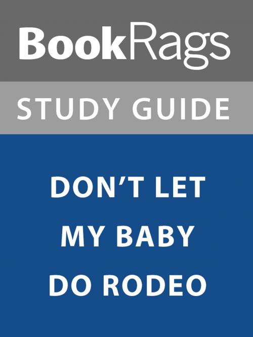 Cover of the book Summary & Study Guide: Don't Let My Baby Do Rodeo by BookRags, BookRags