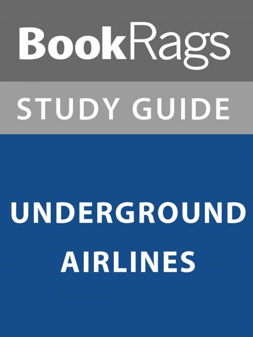 Cover of the book Summary & Study Guide: Underground Airlines by BookRags, BookRags